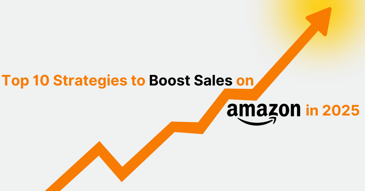 Top 10 Strategies to Boost Sales on Amazon in 2025