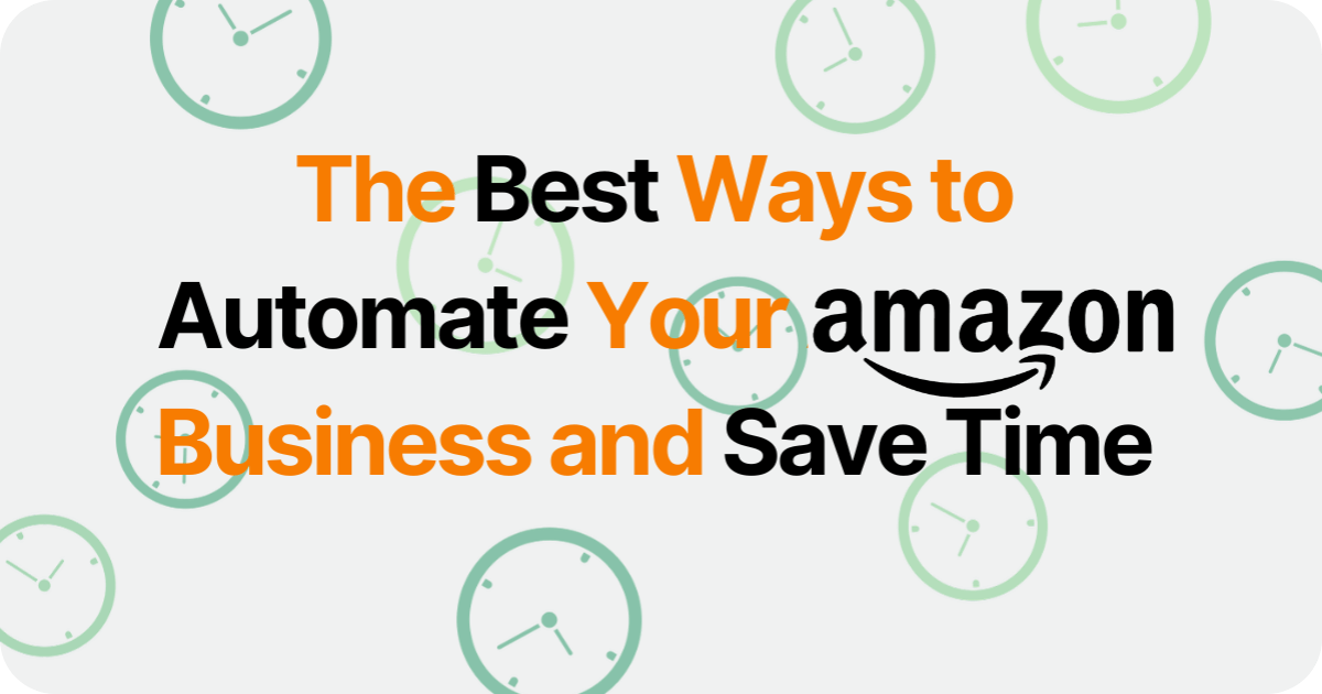 The Best Ways to Automate Your Amazon Business and Save Time
