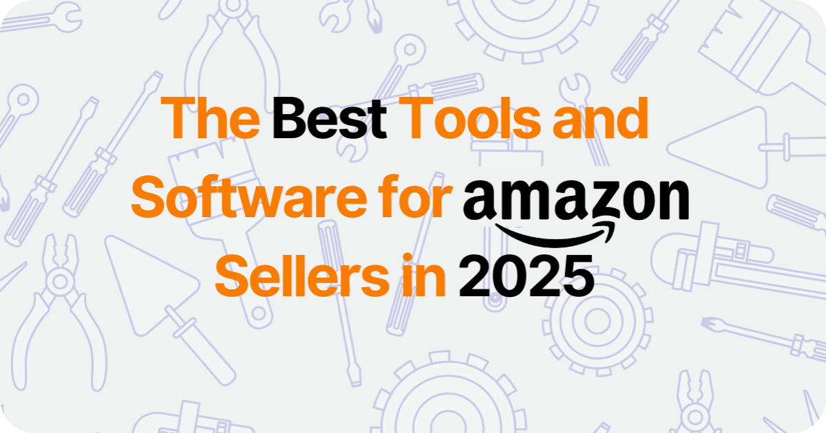The Best Tools and Software for Amazon Sellers in 2025